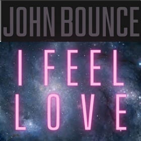 JOHN BOUNCE - I FEEL LOVE